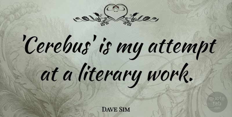 Dave Sim Quote About Work: Cerebus Is My Attempt At...