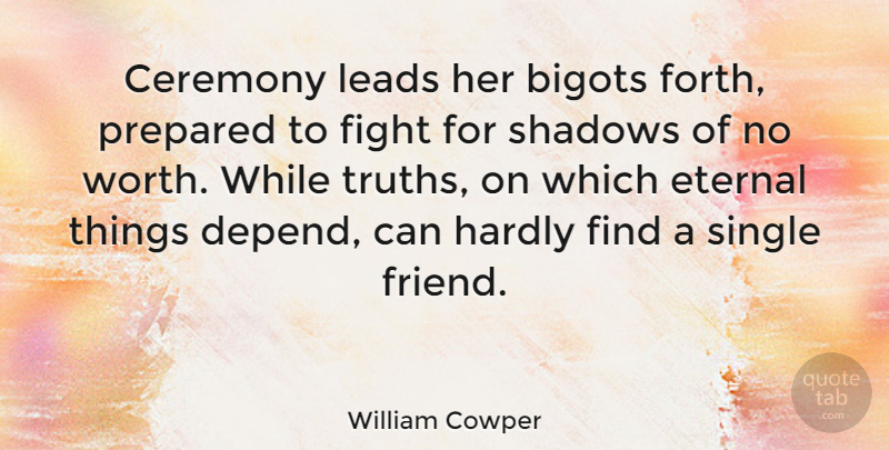 William Cowper Quote About Truth, Fighting, Shadow: Ceremony Leads Her Bigots Forth...