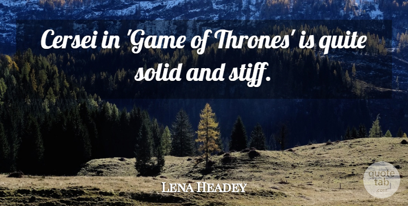 Lena Headey Quote About Games, Thrones: Cersei In Game Of Thrones...