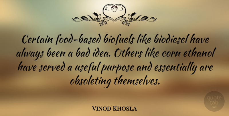 Vinod Khosla Quote About Ideas, Biofuels, Corn: Certain Food Based Biofuels Like...
