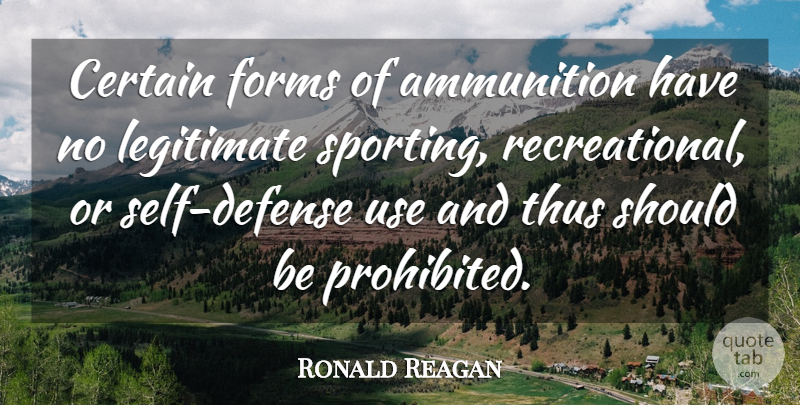 Ronald Reagan Quote About Gun, Self, Use: Certain Forms Of Ammunition Have...