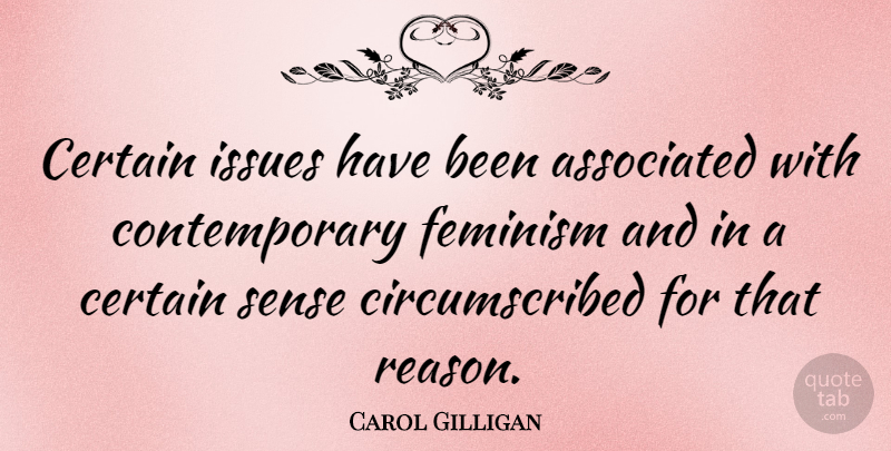 Carol Gilligan Quote About Associated, Certain: Certain Issues Have Been Associated...