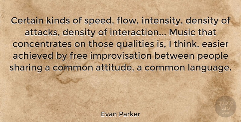 Evan Parker Quote About Attitude, Thinking, People: Certain Kinds Of Speed Flow...