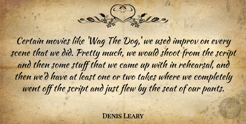 Denis Leary Quote About Dog, Two, Rehearsal: Certain Movies Like Wag The...