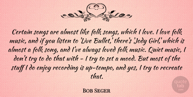 Bob Seger Quote About Almost, Certain, Enjoy, Folk, Listen: Certain Songs Are Almost Like...