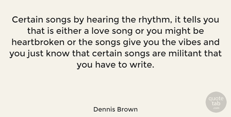 Dennis Brown Quote About Heartbroken, Song, Hurt: Certain Songs By Hearing The...