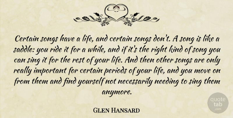 Glen Hansard Quote About Song, Moving, Finding Yourself: Certain Songs Have A Life...