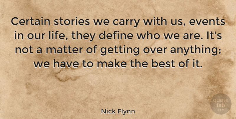 Nick Flynn Quote About Who We Are, Matter, Events: Certain Stories We Carry With...