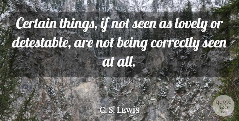 C. S. Lewis Quote About Lovely, Certain, Ifs: Certain Things If Not Seen...