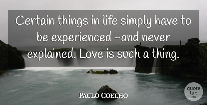 Paulo Coelho Quote About Love, Life Lesson, Life Is Short: Certain Things In Life Simply...