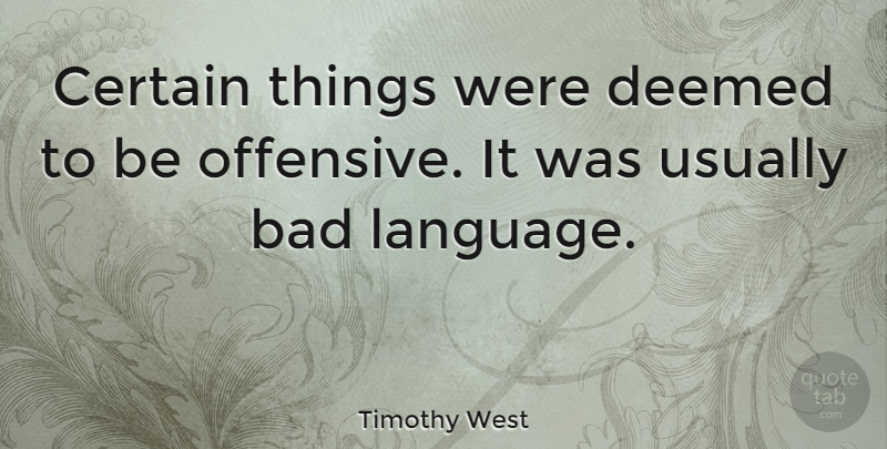 Timothy West Quote About Bad: Certain Things Were Deemed To...