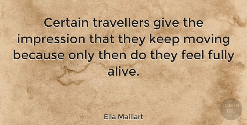 Ella Maillart Quote About Certain, Fully, Impression, Travel, Travellers: Certain Travellers Give The Impression...