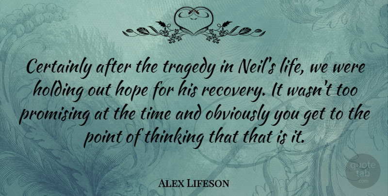Alex Lifeson Quote About Canadian Musician, Certainly, Holding, Hope, Obviously: Certainly After The Tragedy In...