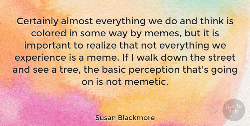 Susan Blackmore Quote About Thinking, Tree, Perception: Certainly Almost Everything We Do...
