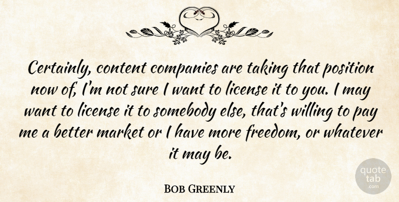 Bob Greenly Quote About Companies, Content, License, Market, Pay: Certainly Content Companies Are Taking...