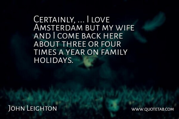 John Leighton Quote About Amsterdam, Family, Four, Love, Three: Certainly I Love Amsterdam But...