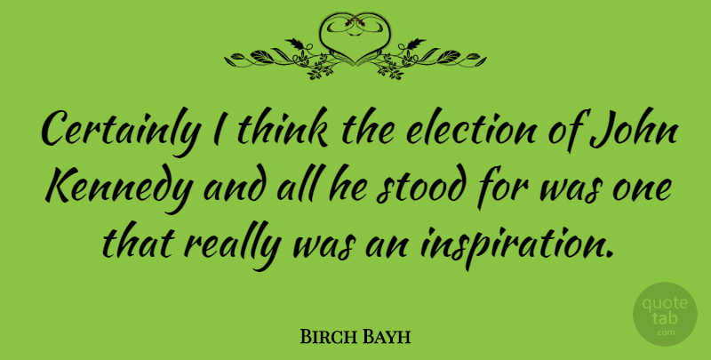 Birch Bayh Quote About Inspiration, Thinking, Election: Certainly I Think The Election...