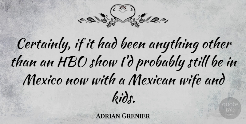Adrian Grenier Quote About Hbo: Certainly If It Had Been...