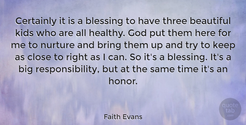 Faith Evans Quote About Beautiful, Kids, Responsibility: Certainly It Is A Blessing...