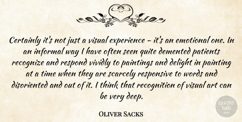 Oliver Sacks Quote About Art, Certainly, Delight, Demented, Emotional: Certainly Its Not Just A...