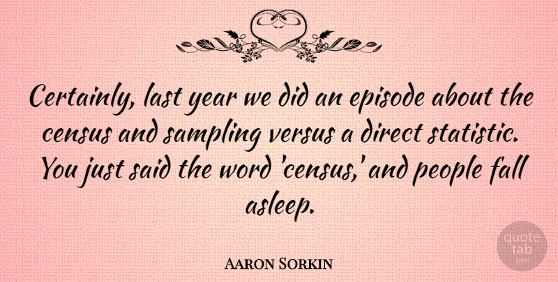 Aaron Sorkin Quote About Fall, Years, People: Certainly Last Year We Did...