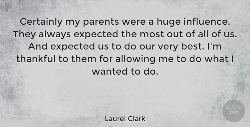 Laurel Clark Quote About Parent, Influence, Wanted: Certainly My Parents Were A...