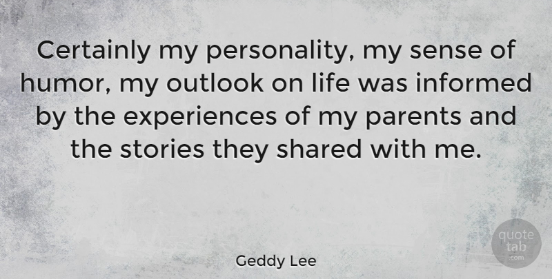 Geddy Lee Quote About Certainly, Humor, Informed, Life, Outlook: Certainly My Personality My Sense...