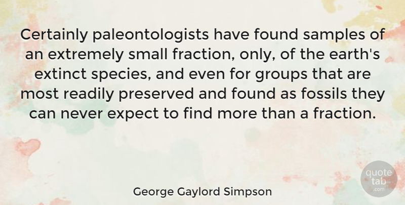 George Gaylord Simpson Quote About Paleontology, Earth, Fossils: Certainly Paleontologists Have Found Samples...