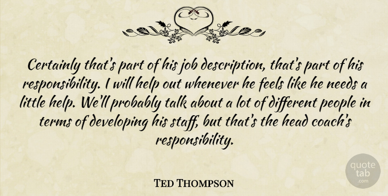 Ted Thompson Quote About Certainly, Developing, Feels, Head, Help: Certainly Thats Part Of His...