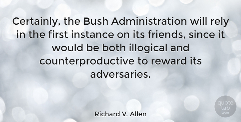 Richard V. Allen Quote About Would Be, Rewards, Firsts: Certainly The Bush Administration Will...