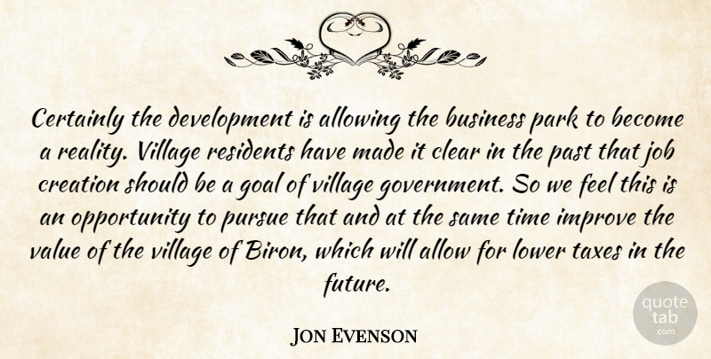 Jon Evenson Quote About Allowing, Business, Certainly, Clear, Creation: Certainly The Development Is Allowing...