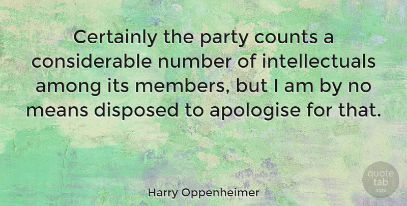 Harry Oppenheimer Quote About Among, Apologise, Certainly, Means: Certainly The Party Counts A...