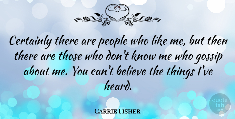 Carrie Fisher Quote About Believe, Gossip, People: Certainly There Are People Who...