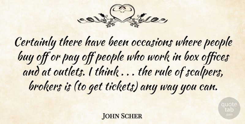 John Scher Quote About Box, Buy, Certainly, Occasions, Offices: Certainly There Have Been Occasions...