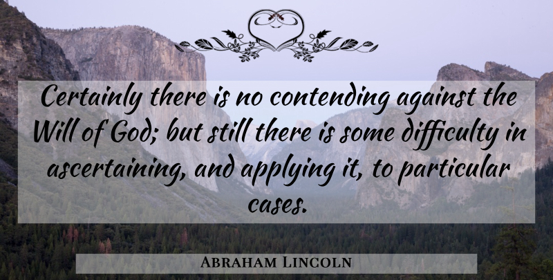 Abraham Lincoln Quote About Religious, Cases, Difficulty: Certainly There Is No Contending...
