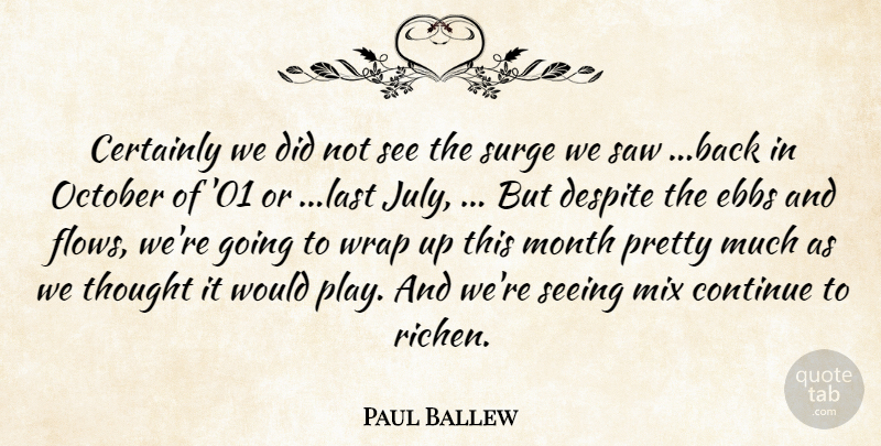 Paul Ballew Quote About Certainly, Continue, Despite, Mix, Month: Certainly We Did Not See...