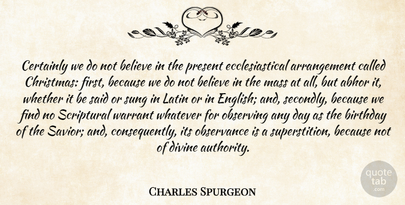 Charles Spurgeon Quote About Latin, Believe, Superstitions: Certainly We Do Not Believe...