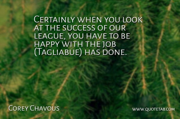 Corey Chavous Quote About Certainly, Happy, Job, Success: Certainly When You Look At...