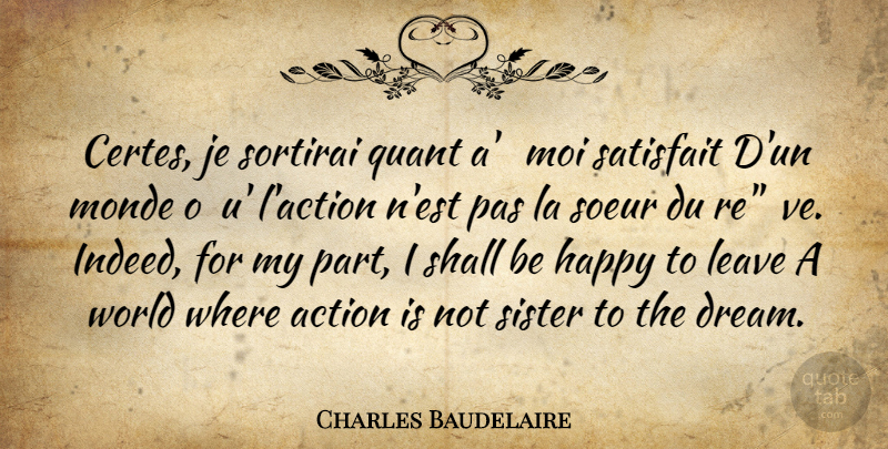Charles Baudelaire Quote About Dream, World, Action: Certes Je Sortirai Quant A...