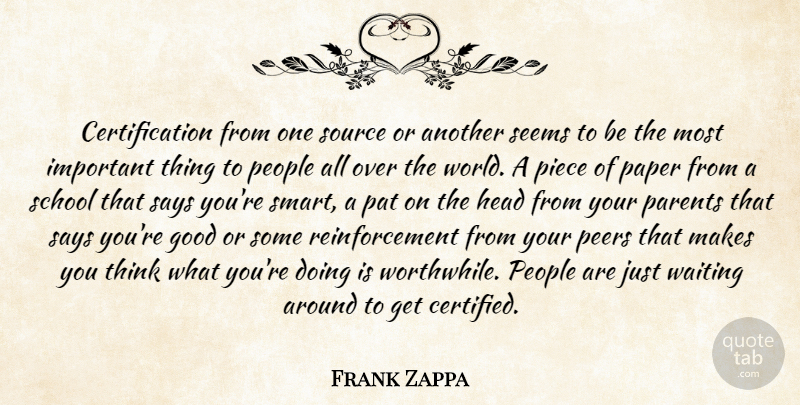 Frank Zappa Quote About Smart, School, Thinking: Certification From One Source Or...