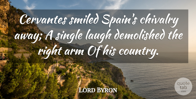 Lord Byron Quote About Country, Laughing, Arms: Cervantes Smiled Spains Chivalry Away...