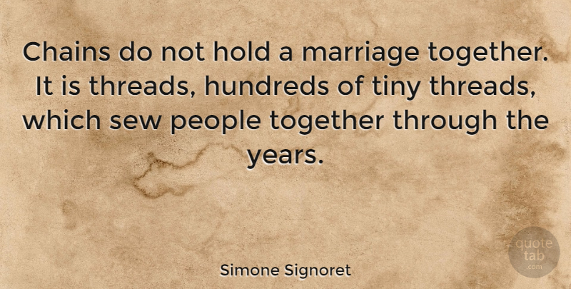 Simone Signoret Quote About Love, Anniversary, Marriage: Chains Do Not Hold A...