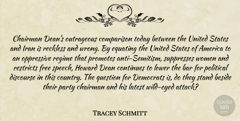 Tracey Schmitt Quote About America, Bar, Beside, Chairman, Comparison: Chairman Deans Outrageous Comparison Today...