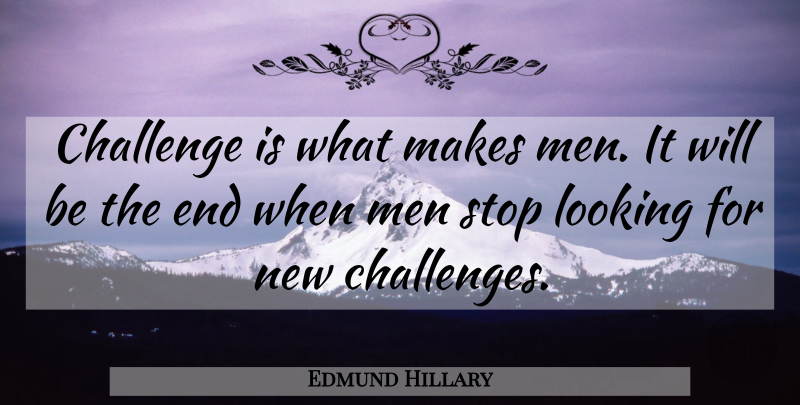 Edmund Hillary Quote About Men, Challenges, Ends: Challenge Is What Makes Men...