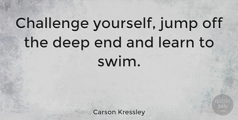 Carson Kressley Quote About Jumping, Swim, Challenges: Challenge Yourself Jump Off The...