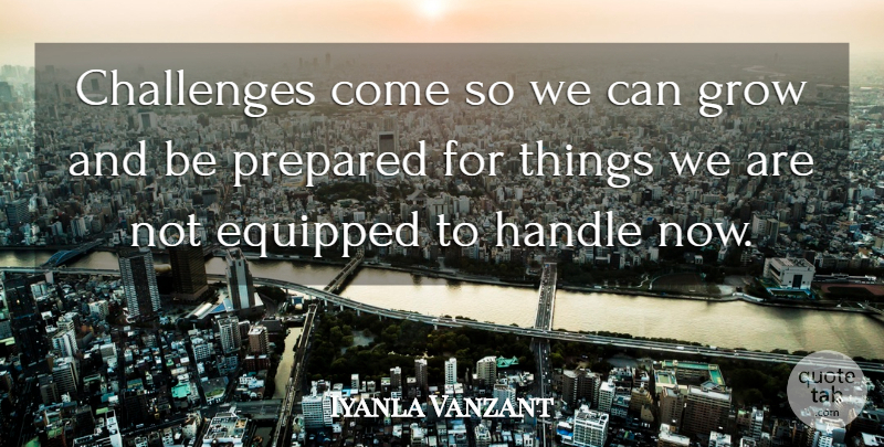 Iyanla Vanzant Quote About Challenges, Be Prepared, Grows: Challenges Come So We Can...