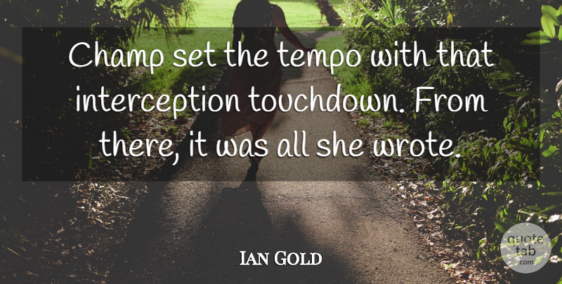Ian Gold Quote About Champ, Tempo: Champ Set The Tempo With...
