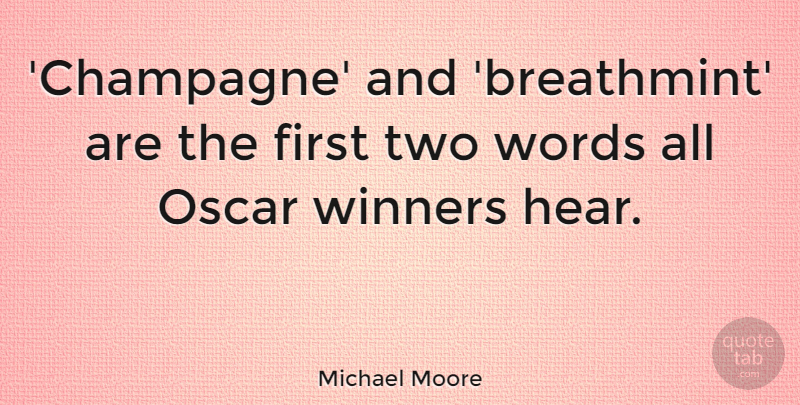 Michael Moore Quote About Two, Oscars, Firsts: Champagne And Breathmint Are The...