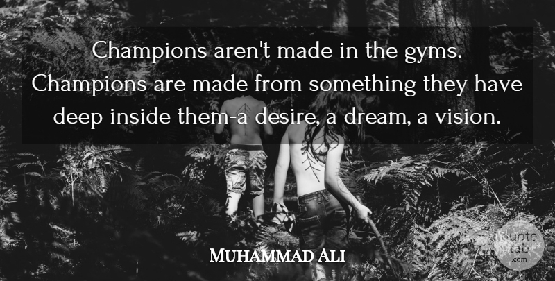 Muhammad Ali Quote About Inspirational, Motivational, Sports: Champions Arent Made In The...