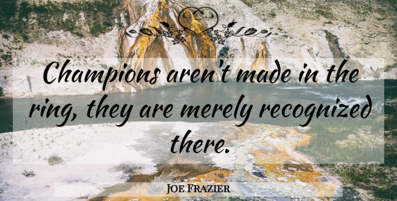 Joe Frazier Quote About Champion, Bright Lights, Made: Champions Arent Made In The...